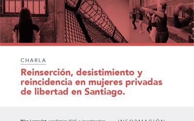 Reinserción, desistimiento y reincidencia en mujeres. Pilar Larroulet