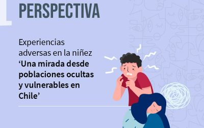 Experiencias adversas en la niñez ‘Una mirada desde poblaciones ocultas y vulnerables en Chile’